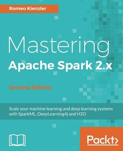 Mastering Apache Spark 2.x - Second Edition